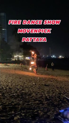 Fire Dance Show การแสดงไฟริมชายหาด Movenpick Pattaya