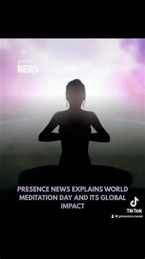 Presence News Explains World Meditation 🧘 Day and Its Global Impact
