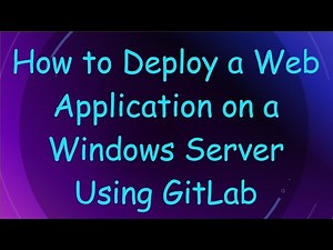 How to Deploy a Web Application on a Windows Server Using GitLab
