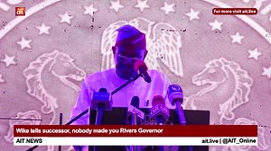 Wike tells successor, nobody made you Rivers Governor | AIT Online