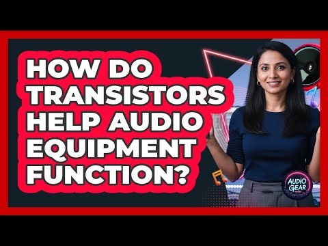How Do Transistors Help Audio Equipment Function?