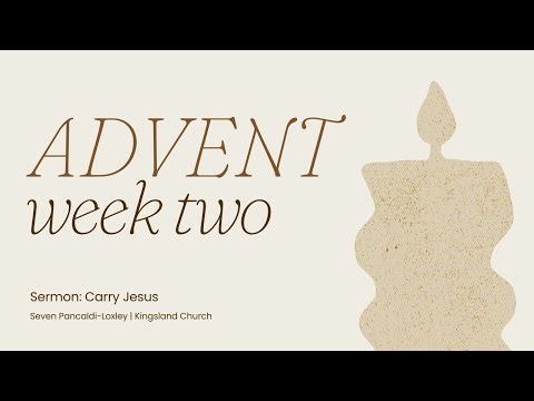 Advent: Carry Jesus | Seven Pancaldi-loxley | December 15th 2025