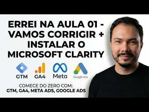 Aula 02: Errei na Aula 01 — Vamos Corrigir + Instalar o Microsoft Clarity