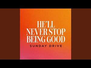 He'll Never Stop Being Good