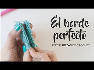 Truco del borde perfecto a crochet - Tejidos mejor acabados