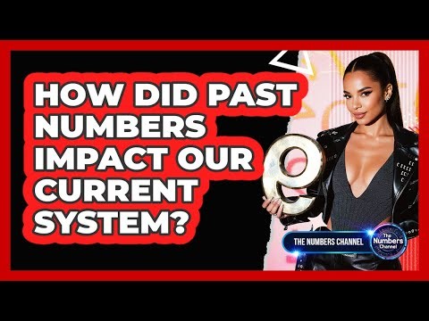 How Did Past Numbers Impact Our Current System?