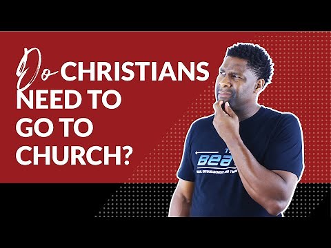 Do Christians Need to go to Church?
