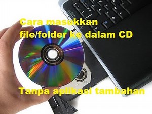 Cara Memasukkan File atau Folder ke dalam CD Tanpa Install Aplikasi Tambahan