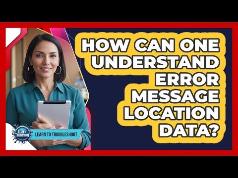 How Can One Understand Error Message Location Data?