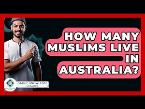 How Many Muslims Live In Australia? - Islamic Knowledge Network