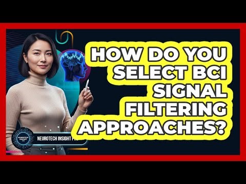 How Do You Select BCI Signal Filtering Approaches?
