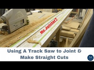 Using a Track Saw to Make Straight Cuts / Edge Jointing WITHOUT A Jointer