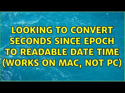 Looking to Convert seconds since epoch to readable date time (works on mac, not PC)