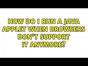 How do I run a Java Applet when browsers don't support it anymore? (2 Solutions!!)
