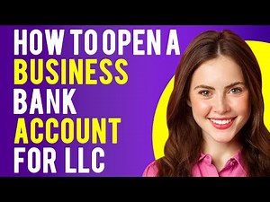 How to Open a Business Bank Account for LLC (LLC Bank Account & Required Documents)