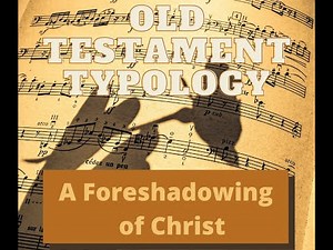 Understanding Old Testament Typology: How to Recognize Biblical Types in Light of the New Testament