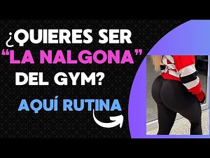 RUTINA PARA SER LA NALGONA DEL GYM
