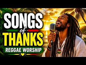 Reggae Worship Songs of Thanks 🙏 | 2 Hours of Thankful Christian Reggae with Lyrics