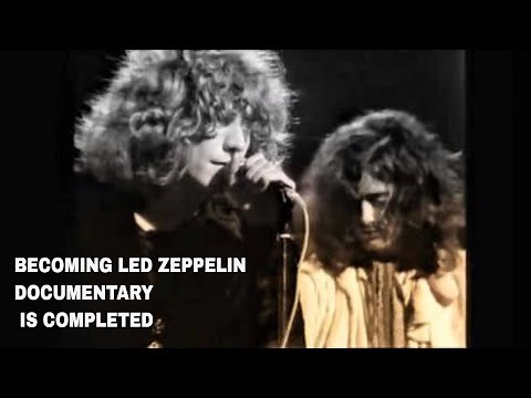 LED ZEPPELIN DOCUMENTARY BECOMING LED ZEPPELIN COMPLETED