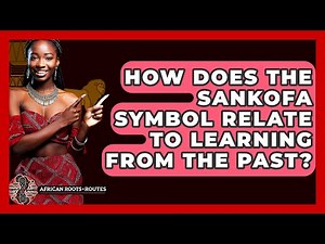 How Does the Sankofa Symbol Relate to Learning from the Past? - African Roots And Routes