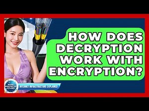 How Does Decryption Work With Encryption? - Internet Infrastructure Explained