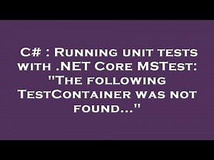 C# : Running unit tests with .NET Core MSTest: "The following TestContainer was not found..."
