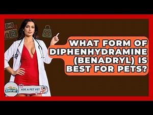 What Form Of Diphenhydramine (Benadryl) Is Best For Pets? - Ask A Pet Vet