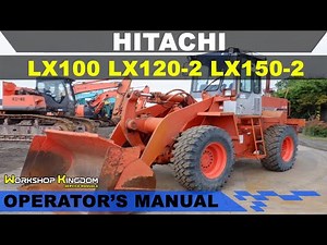 HITACHI LX100 LX120-2 LX150-2 Operator's Maintenance User Manual - ENGLISH - Download PDF