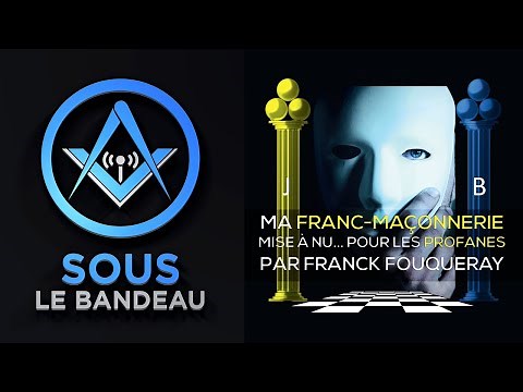 Ma Franc-Maçonnerie mise-à-nu pour les profanes | Franck Fouqueray | Sous le Bandeau | Épisode 51