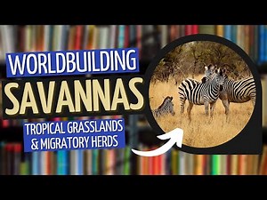 Building Biomes - Savannas | Worldbuilding