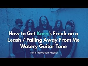 How to Get Korn’s Freak on a Leash / Falling Away From Me Watery Guitar Tone