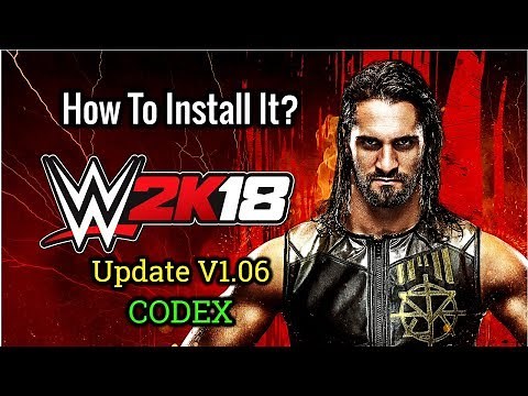 How To Install WWE 2K18 Update V1.06 CODEX (With Download Link!!!)