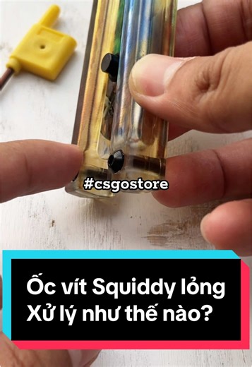 Cách xử lý ốc vít Squiddy ở tay cầm bị lỏng