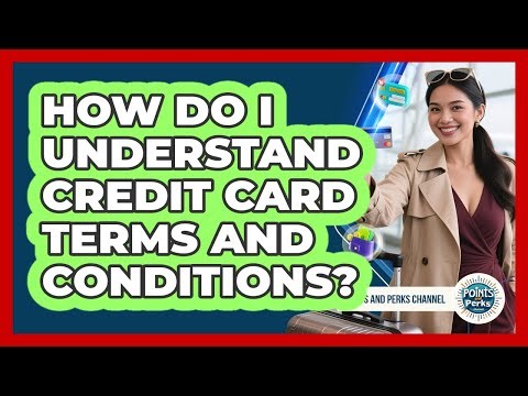 How Do I Understand Credit Card Terms And Conditions?