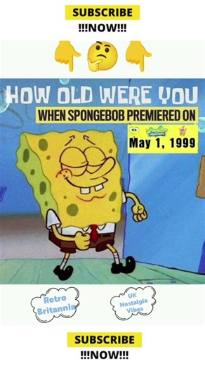 HOW OLD WERE YOUWHEN SPONGEBOB PREMIERED ON