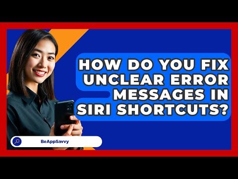 How Do You Fix Unclear Error Messages In Siri Shortcuts? - Be App Savvy