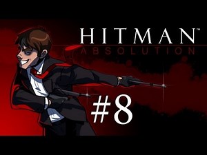 Hit the Man: Absolution - Hitman Absolution Gameplay + Run and Gun Fail Stealth Walkthrough Part 8 - Back Against the Wall