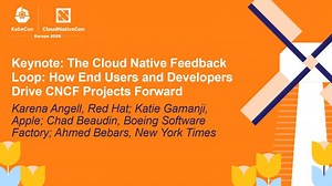 Keynote: The Cloud Native Feedback Loop... Karena Angell, Katie Gamanji, Chad Beaudin Ahmed Bebars | Ahmed Bebars