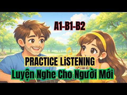Luyện Nghe Cho Người Mới - Trình Độ A1-B1-B2 - Practice Learning