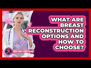 What Are Breast Reconstruction Options And How To Choose? - Breast Cancer Support Channel