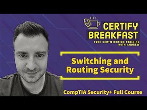 CompTIA Security+ Full Course: Switching and Routing Security