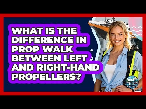 What Is The Difference In Prop Walk Between Left And Right-hand Propellers? - Boat Life Masters