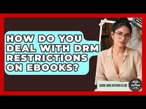 How Do You Deal With DRM Restrictions On Ebooks? - Book and Author Club