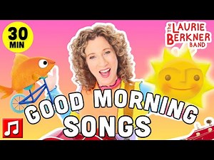 Good Morning Songs for Kids 🌞 28 Minutes | Positive Energy & Learning | Laurie Berkner Band