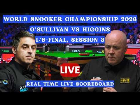 O'SULLIVAN VS HIGGINS LIVE SCORE : WORLD SNOOKER CHAMPIONSHIP 2026 | 1/8-FINAL SESSION 3