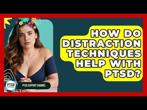 How Do Distraction Techniques Help With PTSD? - PTSD Support Channel