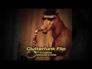 Clutterfunk Flip by @moldybread789 (waterwave08) - Extended with ending