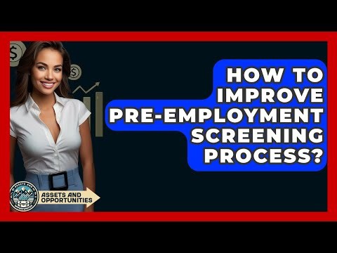 How To Improve Pre-Employment Screening Process? - AssetsandOpportunity.org
