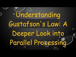 Understanding Gustafson's Law: A Deeper Look into Parallel Processing