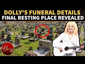 Dolly Parton’s PRIVATE FUNERAL REVEALED: Final Resting Place And Last Wish Exposed